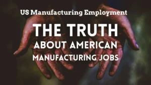 US Manufacturing Employment: Know 3 Fact Or Fiction?
