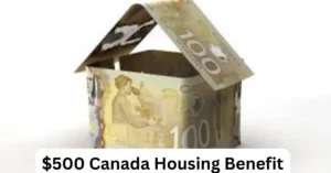 $500 Canada Housing Benefits September 2025:Who is Eligible & Payment Date